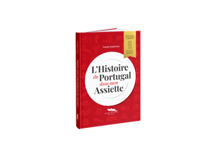 L’Histoire du Portugal dans mon assiette - Livre de recettes portugaises - Le Meilleur du Portugal